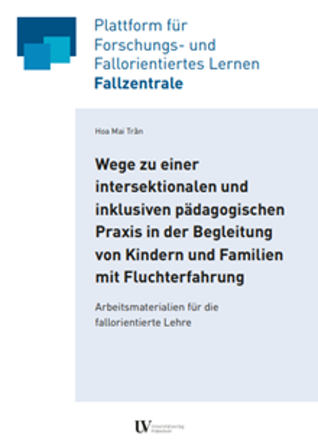Cover: Wege zu einer intersektionalen und inklusiven pädagogischen Praxis in der Begleitung von Kindern und Familien mit Fluchterfahrung