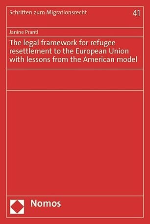 The legal framework for refugee resettlement to the European Union with lessons from the American model